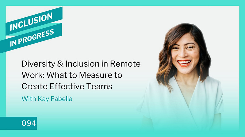Inclusion in Progress Podcast - DEI Consulting 094 - Diversity & Inclusion in Remote Work: What to Measure to Create Effective Teams