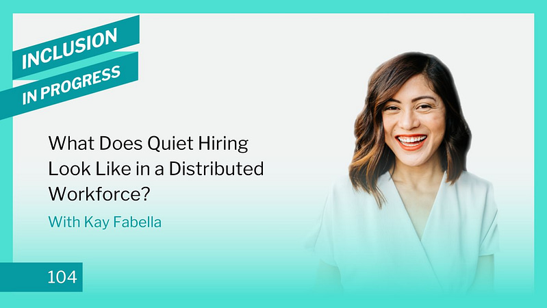 Inclusion in Progress DEI Consulting Eps104 What Does Quiet Hiring Look Like in a Distributed Workforce?