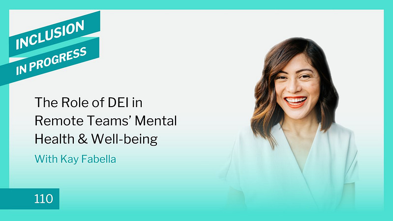 Inclusion in Progress - DEI Consulting 110 The Role of DEI in Remote Teams’ Mental Health & Well-being