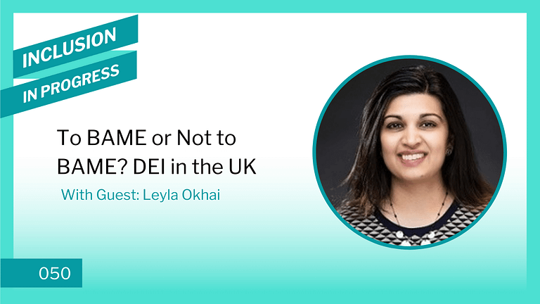 Inclusion in Progress Podcast - DEI Consulting 050 To BAME or Not to BAME? DEI in the UK