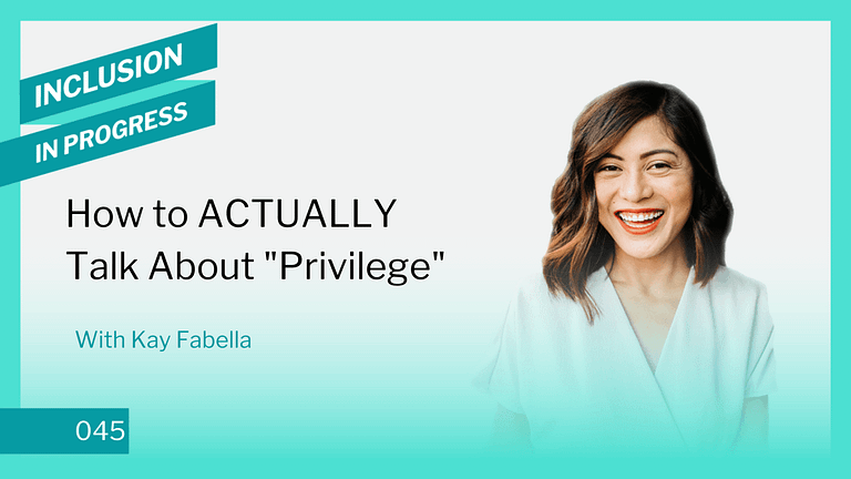 Inclusion in Progress Podcast - DEI Consulting 045 How to Actually Talk About Privilege