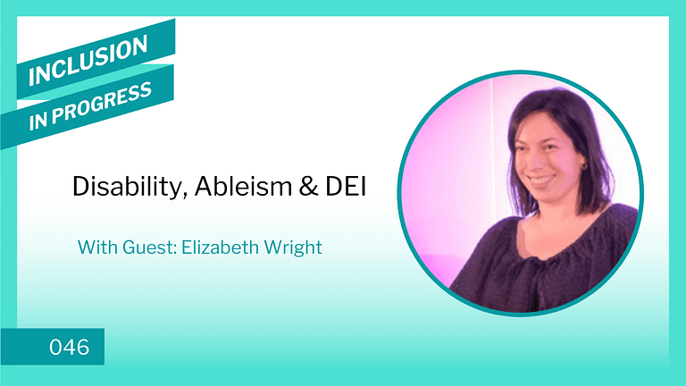 Inclusion in Progress Podcast - DEI Consulting 046 Disability, Ableism & DEI