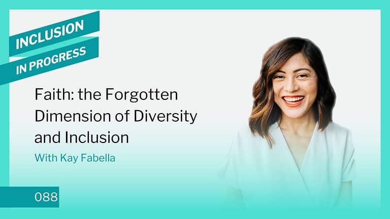 Inclusion in Progress Podcast - DEI Consulting 088 Faith: the Forgotten Dimension of Diversity and Inclusion on the Inclusion in Progress podcast by Kay Fabella wide image