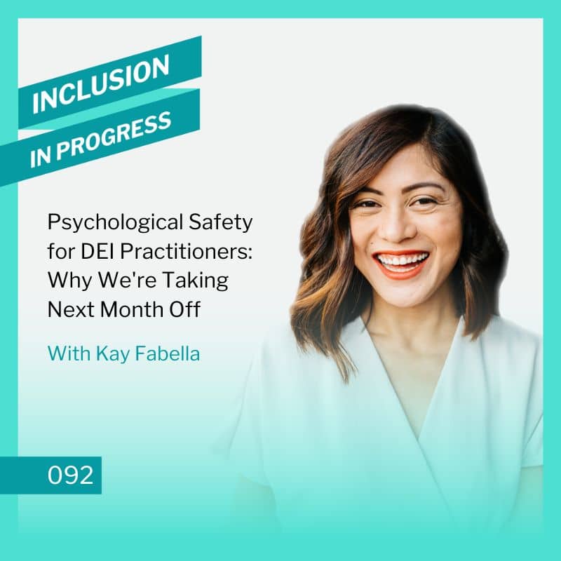 Inclusion in Progress Podcast - DEI Consulting 092 - Psychological Safety for DEI Practitioners: Why We're Taking Next Month Off
